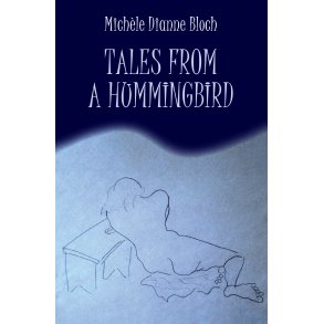 Michle Dianne Bloch, Tales from a hummingbird