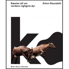 Anton Raundahl, Ko � n�sten alt om verdens vigtigste dyr. Bind 1: Racer i Danmark 