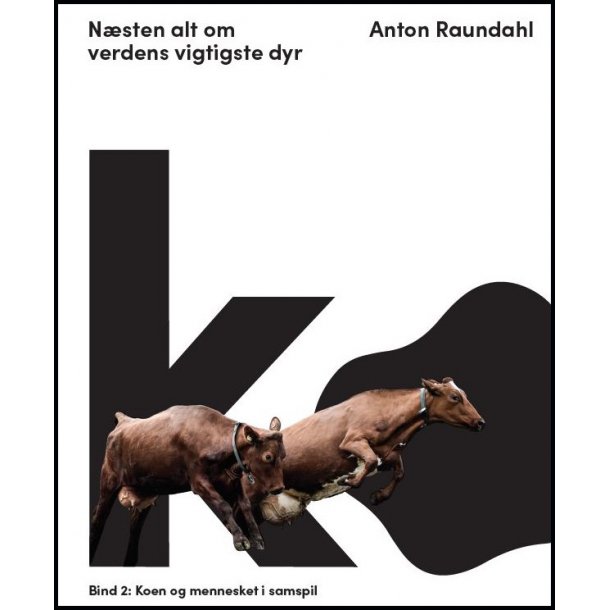 Anton Raundahl, Ko  nsten alt om verdens vigtigste dyr. Bind 2: Koen og mennesket i samspil
