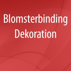 Blomsterbinding - Dekoration